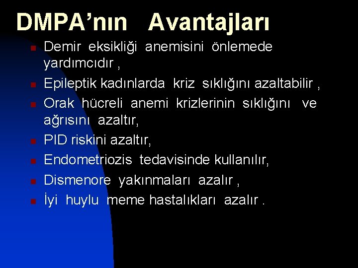 DMPA’nın Avantajları n n n n Demir eksikliği anemisini önlemede yardımcıdır , Epileptik kadınlarda