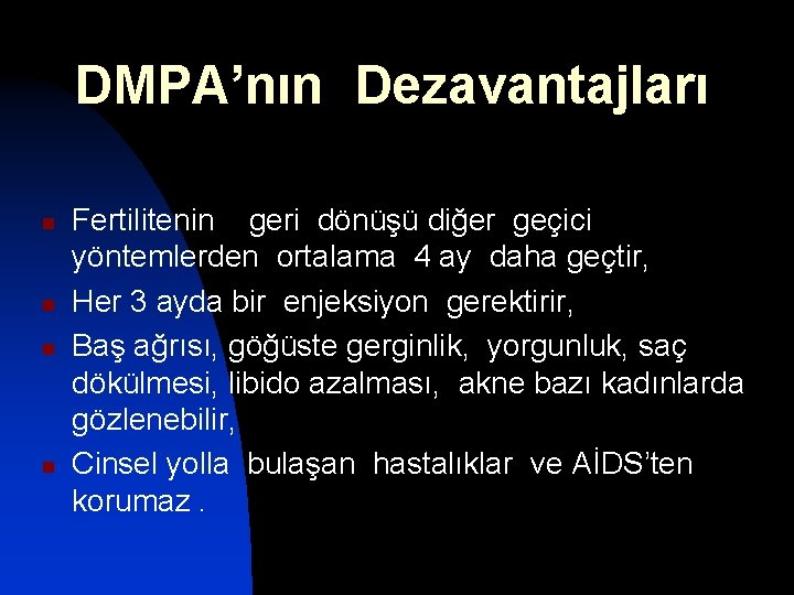 DMPA’nın Dezavantajları n n Fertilitenin geri dönüşü diğer geçici yöntemlerden ortalama 4 ay daha