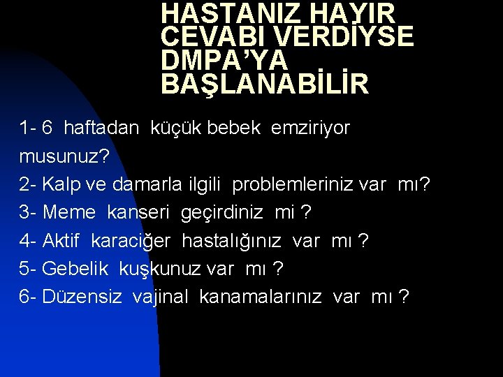 HASTANIZ HAYIR CEVABI VERDİYSE DMPA’YA BAŞLANABİLİR 1 - 6 haftadan küçük bebek emziriyor musunuz?