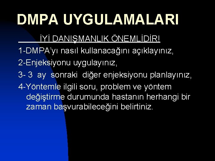 DMPA UYGULAMALARI İYİ DANIŞMANLIK ÖNEMLİDİR! 1 -DMPA’yı nasıl kullanacağını açıklayınız, 2 -Enjeksiyonu uygulayınız, 3