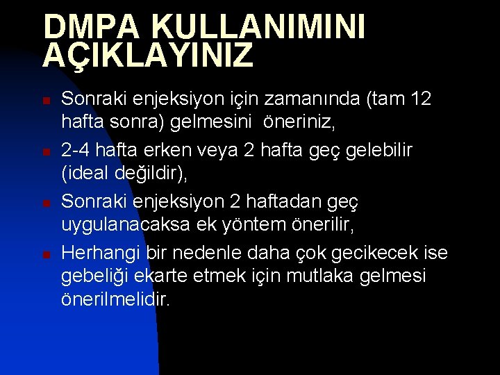 DMPA KULLANIMINI AÇIKLAYINIZ n n Sonraki enjeksiyon için zamanında (tam 12 hafta sonra) gelmesini