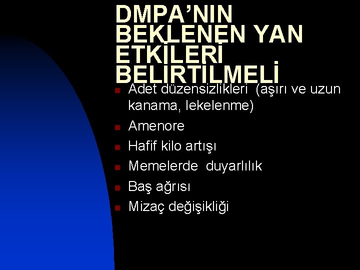 DMPA’NIN BEKLENEN YAN ETKİLERİ BELİRTİLMELİ Adet düzensizlikleri (aşırı ve uzun n n n kanama,