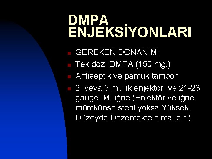 DMPA ENJEKSİYONLARI n n GEREKEN DONANIM: Tek doz DMPA (150 mg. ) Antiseptik ve