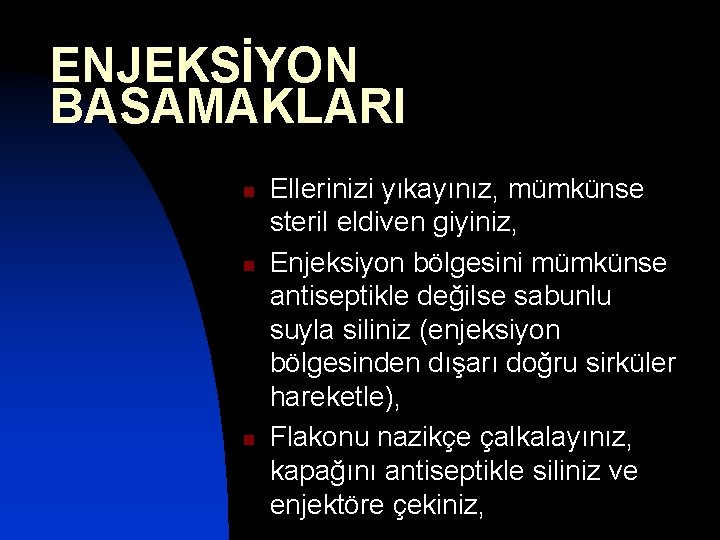 ENJEKSİYON BASAMAKLARI n n n Ellerinizi yıkayınız, mümkünse steril eldiven giyiniz, Enjeksiyon bölgesini mümkünse