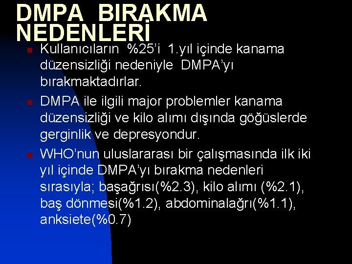 DMPA BIRAKMA NEDENLERİ n n n Kullanıcıların %25’i 1. yıl içinde kanama düzensizliği nedeniyle