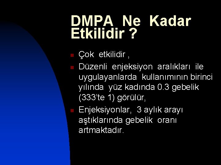 DMPA Ne Kadar Etkilidir ? n n n Çok etkilidir , Düzenli enjeksiyon aralıkları