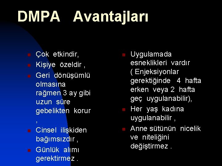 DMPA Avantajları n n n Çok etkindir, Kişiye özeldir , Geri dönüşümlü olmasına rağmen