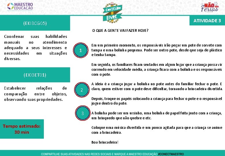 ATIVIDADE 3 (EI 03 CG 05) O QUE A GENTE VAI FAZER HOJE? Coordenar