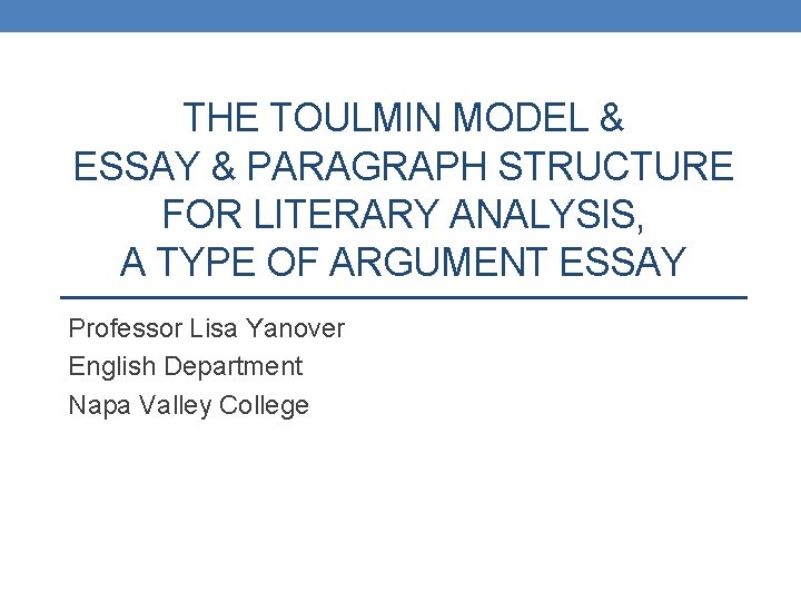 THE TOULMIN MODEL & ESSAY & PARAGRAPH STRUCTURE FOR LITERARY ANALYSIS, A TYPE OF