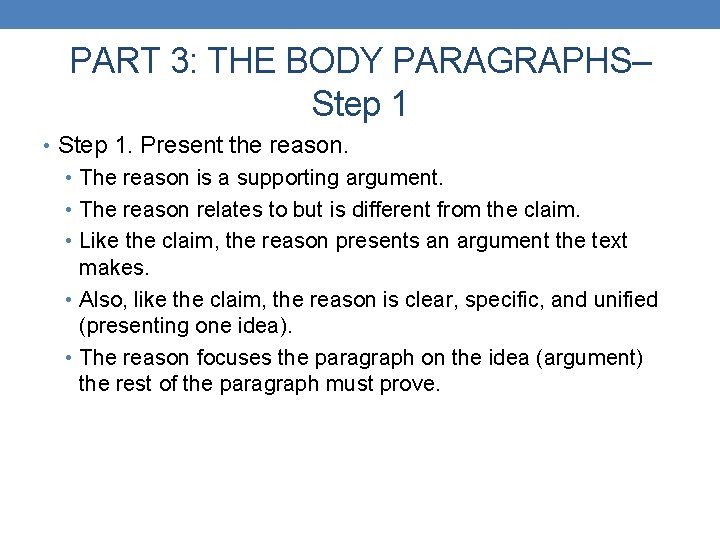 PART 3: THE BODY PARAGRAPHS– Step 1 • Step 1. Present the reason. •