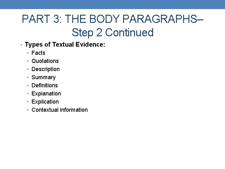 PART 3: THE BODY PARAGRAPHS– Step 2 Continued • Types of Textual Evidence: •