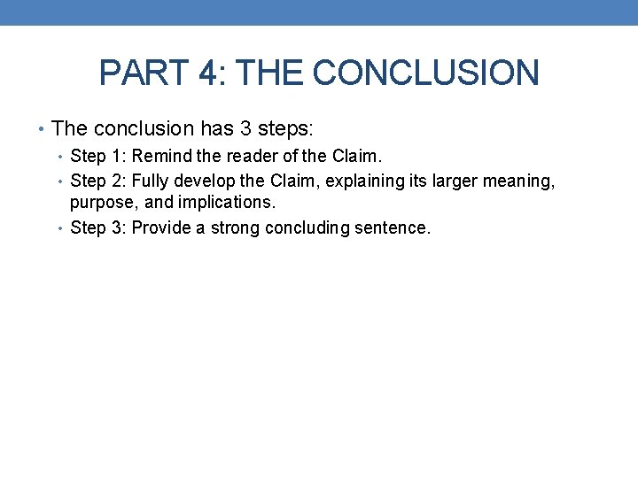 PART 4: THE CONCLUSION • The conclusion has 3 steps: • Step 1: Remind