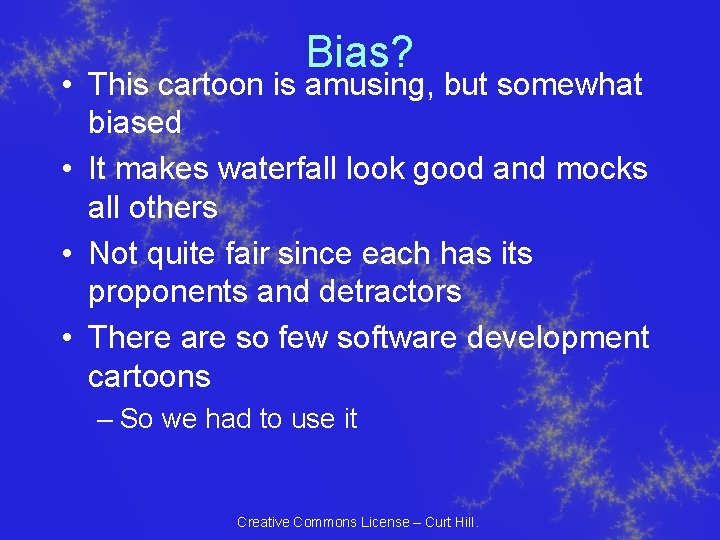 Bias? • This cartoon is amusing, but somewhat biased • It makes waterfall look Bias? • This cartoon is amusing, but somewhat biased • It makes waterfall look