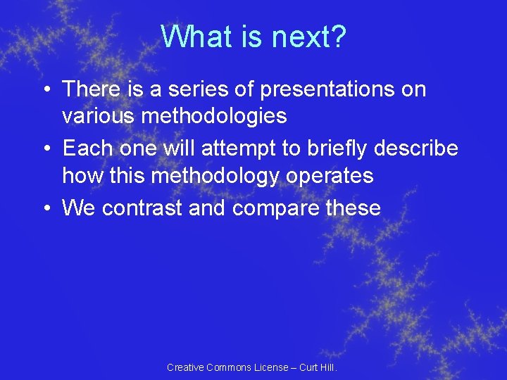 What is next? • There is a series of presentations on various methodologies • What is next? • There is a series of presentations on various methodologies •
