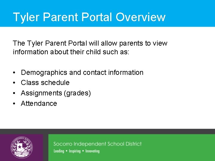 Tyler Parent Portal Overview The Tyler Parent Portal will allow parents to view information