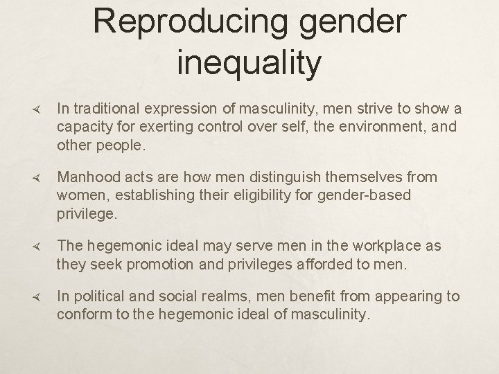 Reproducing gender inequality In traditional expression of masculinity, men strive to show a capacity