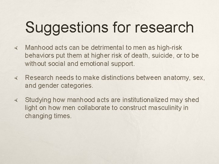 Suggestions for research Manhood acts can be detrimental to men as high-risk behaviors put