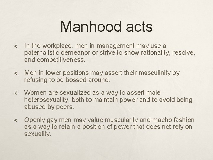 Manhood acts In the workplace, men in management may use a paternalistic demeanor or