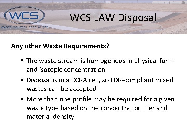 WCS LAW Disposal Any other Waste Requirements? § The waste stream is homogenous in