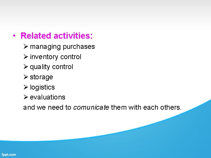  • Related activities: Ø managing purchases Ø inventory control Ø quality control Ø