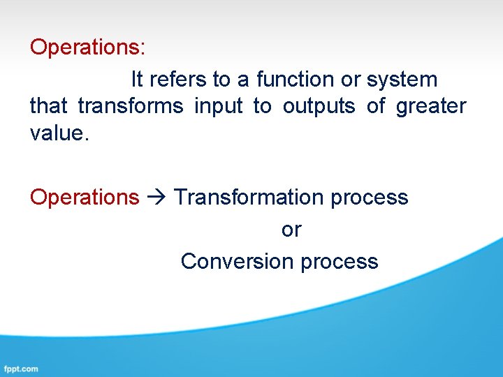 Operations: It refers to a function or system that transforms input to outputs of