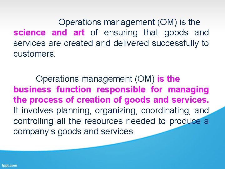 Operations management (OM) is the science and art of ensuring that goods and services