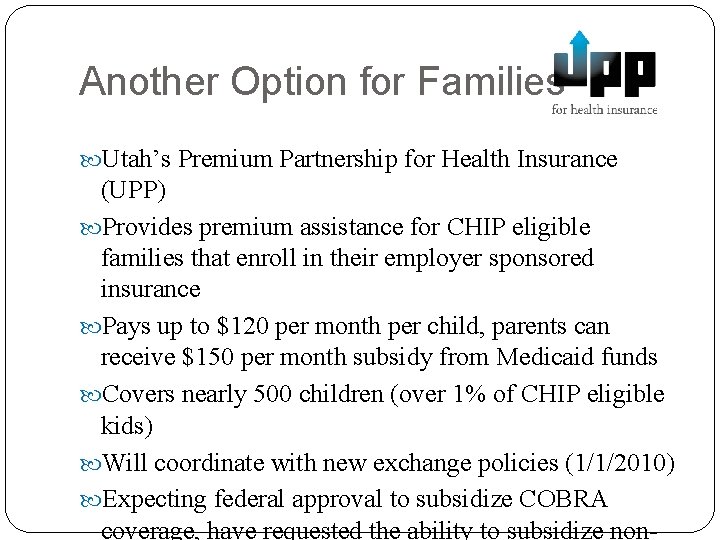 Another Option for Families Utah’s Premium Partnership for Health Insurance (UPP) Provides premium assistance