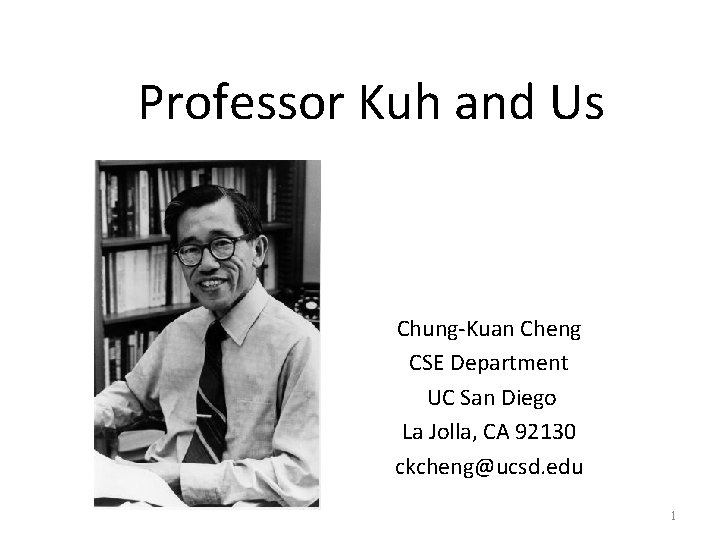 Professor Kuh and Us Chung-Kuan Cheng CSE Department UC San Diego La Jolla, CA