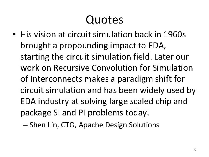 Quotes • His vision at circuit simulation back in 1960 s brought a propounding