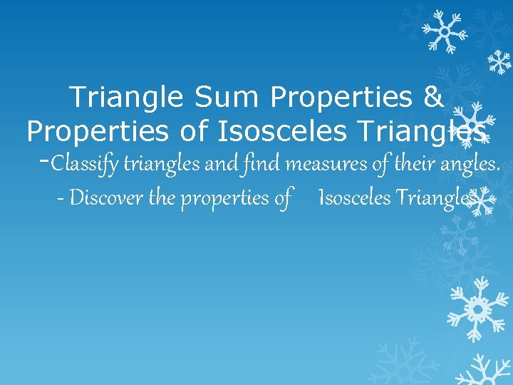 Triangle Sum Properties & Properties of Isosceles Triangles -Classify triangles and find measures of