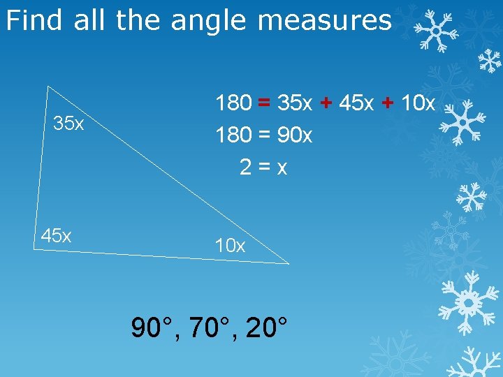 Find all the angle measures 35 x 45 x 180 = 35 x +