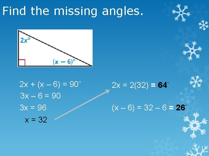 Find the missing angles. 2 x + (x – 6) = 90˚ 3 x