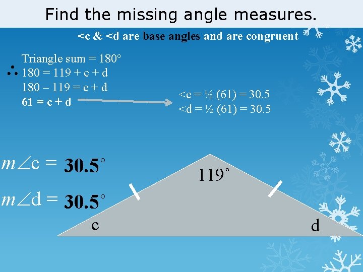 Find the missing angle measures. <c & <d are base angles and are congruent