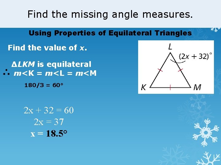 Find the missing angle measures. Using Properties of Equilateral Triangles Find the value of