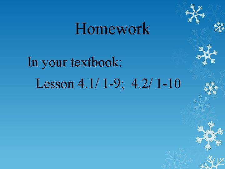 Homework In your textbook: Lesson 4. 1/ 1 -9; 4. 2/ 1 -10 
