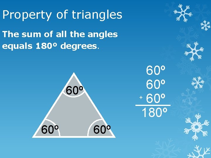 Property of triangles The sum of all the angles equals 180º degrees. 60º +