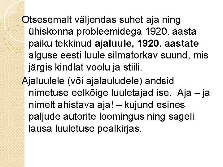 Otsesemalt väljendas suhet aja ning ühiskonna probleemidega 1920. aasta paiku tekkinud ajaluule, 1920. aastate