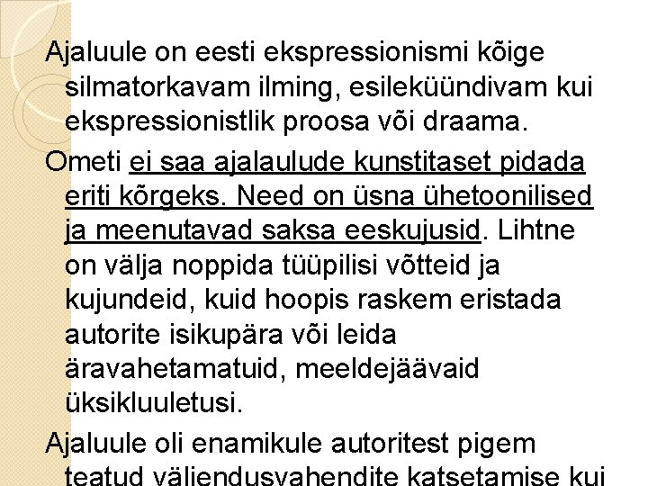 Ajaluule on eesti ekspressionismi kõige silmatorkavam ilming, esileküündivam kui ekspressionistlik proosa või draama. Ometi