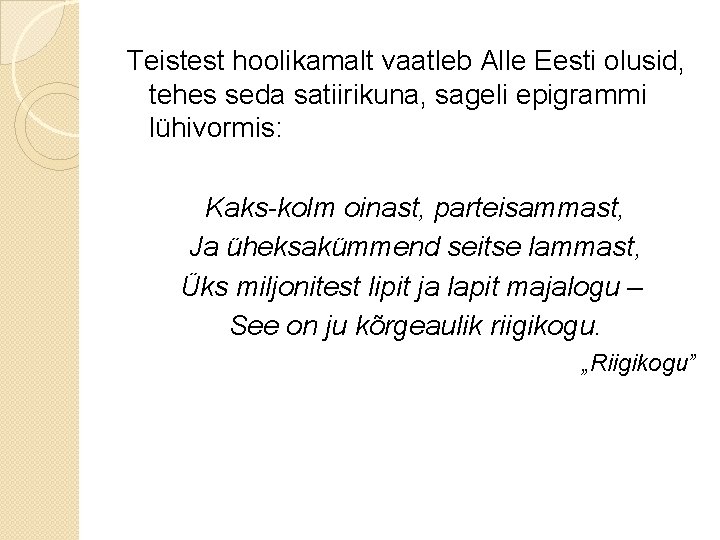 Teistest hoolikamalt vaatleb Alle Eesti olusid, tehes seda satiirikuna, sageli epigrammi lühivormis: Kaks-kolm oinast,