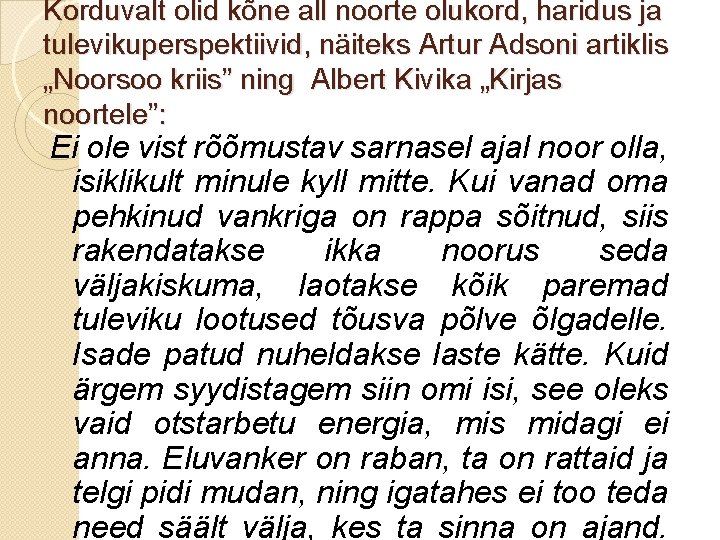 Korduvalt olid kõne all noorte olukord, haridus ja tulevikuperspektiivid, näiteks Artur Adsoni artiklis „Noorsoo