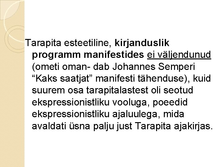 Tarapita esteetiline, kirjanduslik programm manifestides ei väljendunud (ometi oman- dab Johannes Semperi “Kaks saatjat”