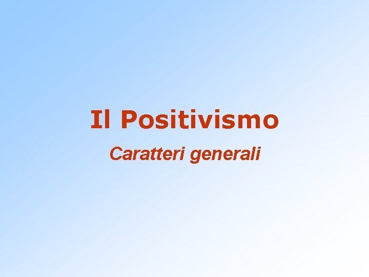 Il Positivismo Caratteri generali 