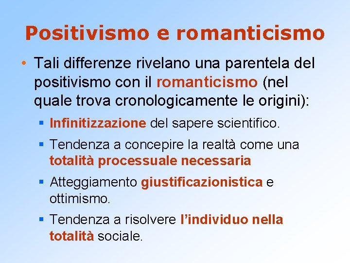 Positivismo e romanticismo • Tali differenze rivelano una parentela del positivismo con il romanticismo
