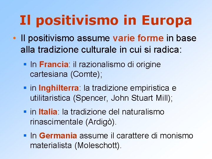 Il positivismo in Europa • Il positivismo assume varie forme in base alla tradizione
