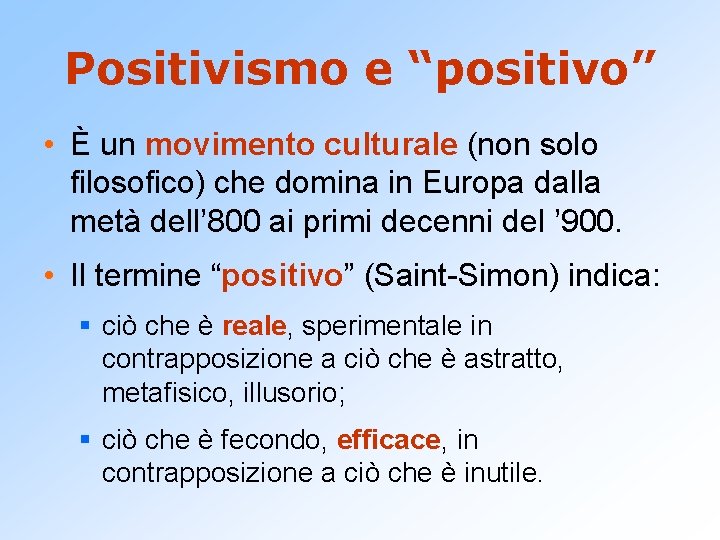 Positivismo e “positivo” • È un movimento culturale (non solo filosofico) che domina in
