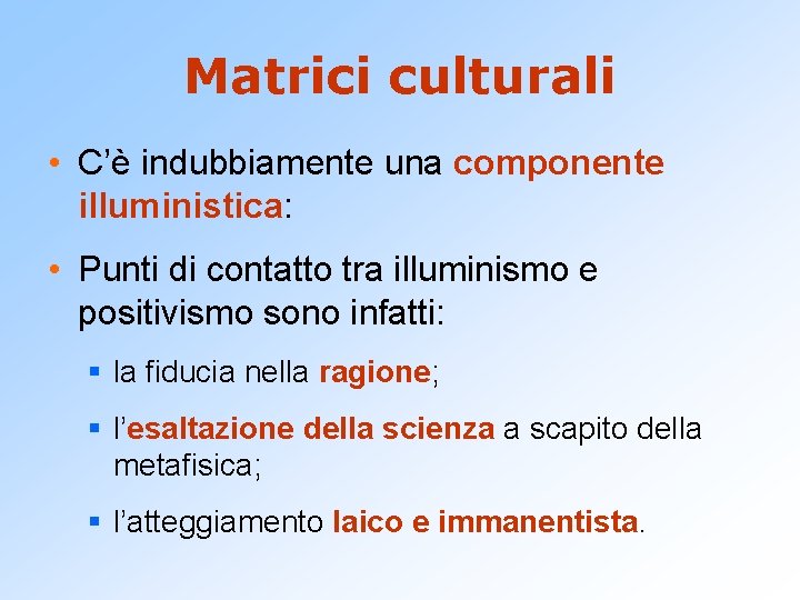 Matrici culturali • C’è indubbiamente una componente illuministica: • Punti di contatto tra illuminismo