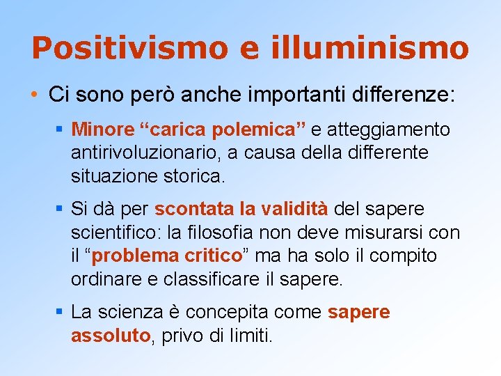 Positivismo e illuminismo • Ci sono però anche importanti differenze: § Minore “carica polemica”