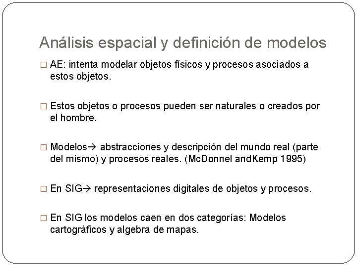 Análisis espacial y definición de modelos � AE: intenta modelar objetos físicos y procesos