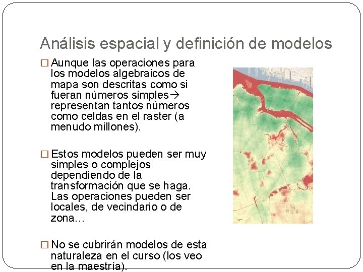 Análisis espacial y definición de modelos � Aunque las operaciones para los modelos algebraicos