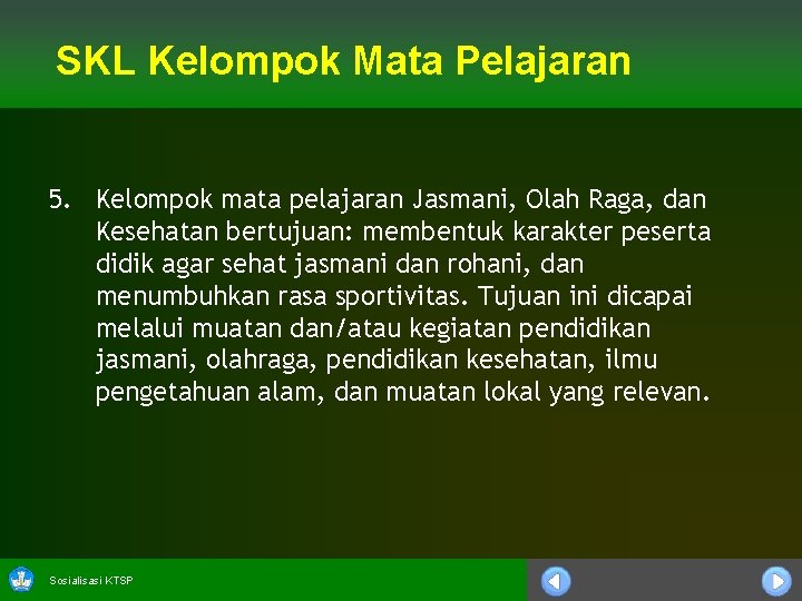 SKL Kelompok Mata Pelajaran 5. Kelompok mata pelajaran Jasmani, Olah Raga, dan Kesehatan bertujuan: